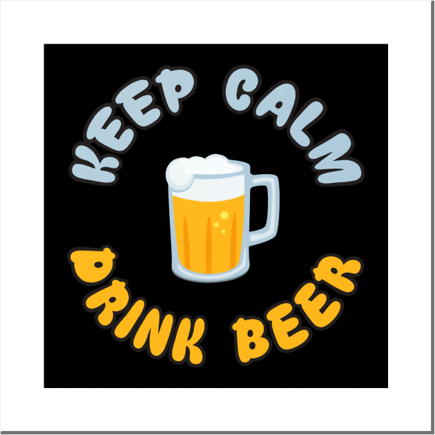 Keep Calm Drink Beer Wall Art by WannabeArtworks